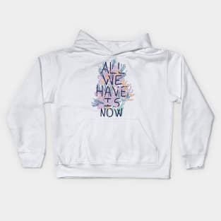 All We Have Is Now 2 Kids Hoodie